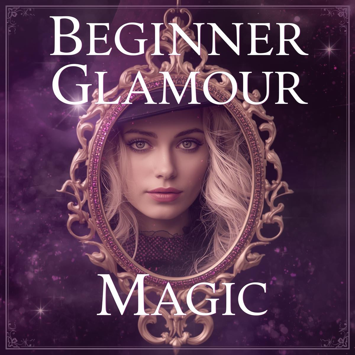 The Art of Beginner Glamour Magic — Radiate Your Inner  Power