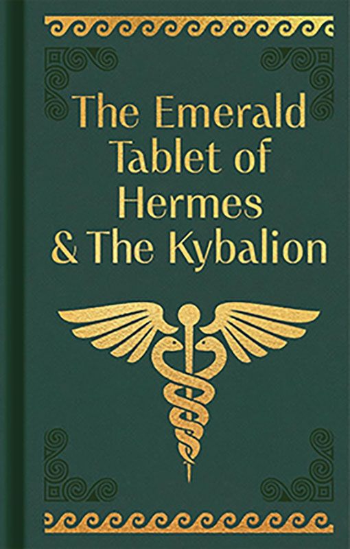 Emerald Tablet of Hermes &amp; the Kybalionl
