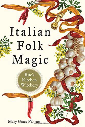 Italian Folk Magic by Mary-Grace Fahrum