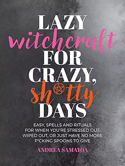 Lazy Witchcraft for Crazy Shitty Days book cover by Andrea Samayoa — bold modern cover design featuring the beginner low-effort spell book.