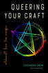 Queering Your Craft by Cassandra Snow — front cover of the paperback featuring queer-inclusive witchcraft artwork and title typography.