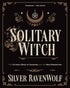 Solitary Witch by Silver RavenWolf — thick Llewellyn paperback with dramatic Gothic cover art for the Ultimate Book of Shadows for the New Generation.