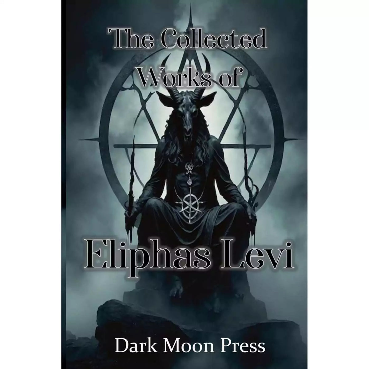 Collected Works of Eliphas Levi cover, Dark Moon Press edition, a 314-page paperback of the writings of the foundational 19th-century French occultist Abbé Louis Constant.