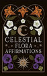 Celestial Flora Affirmations card deck design with vibrant botanical flowers and celestial symbols on a dark background, for daily affirmation and floriography guidance.