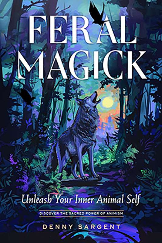 Feral Magick book by Denny Sargent with front cover showing wild magic and shamanic imagery for nature-based spiritual practice