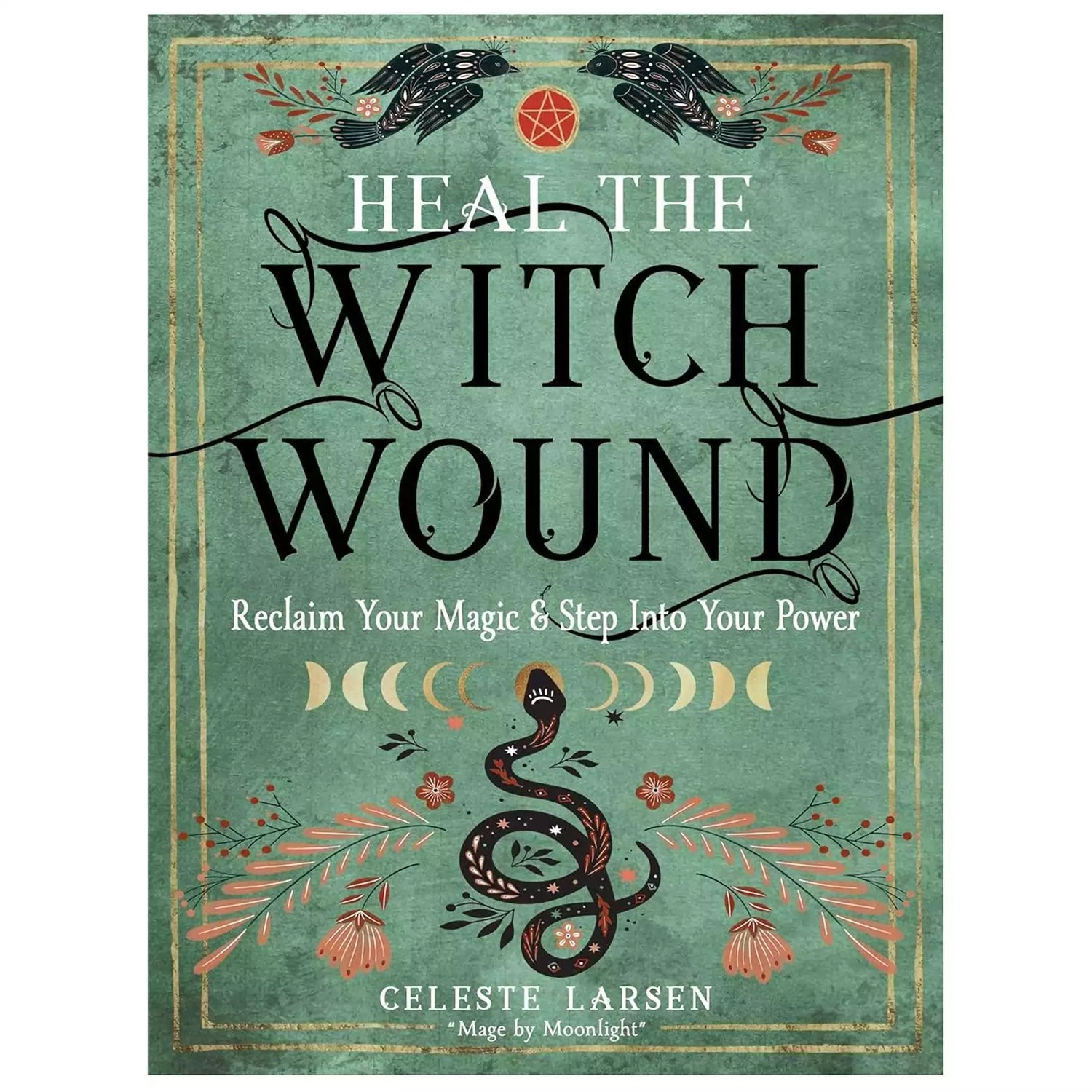 Front cover of Heal the Witch Wound by Celeste Larsen featuring a botanical and hand illustration design in warm earthy tones, paperback edition