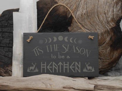 Tis the Season to be Heathen Slate Wall Sign - Pagan Yule Decor